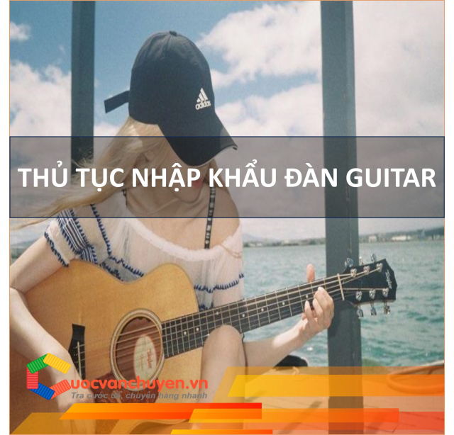 Thu Tuc Nhap Khau Dan Guitar